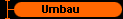  Umbau 